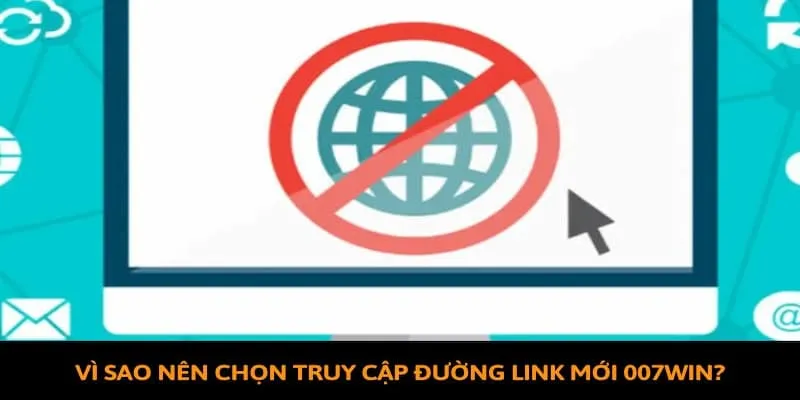 Vì sao nên truy cập đường link mới 007WIN?