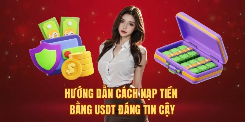 Hướng dẫn cách nạp tiền bằng USDT đáng tin cậy