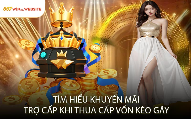 Tìm Hiểu Khuyến Mãi Trợ Cấp Khi Thua Cấp Vốn Kèo Gãy